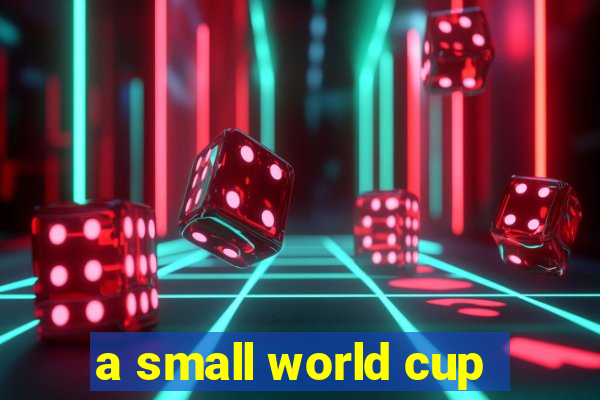 a small world cup