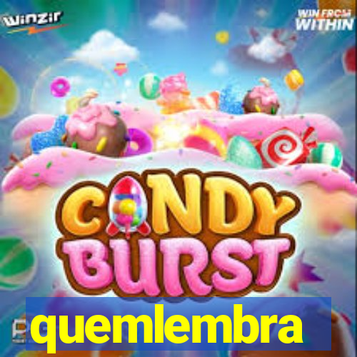 quemlembra