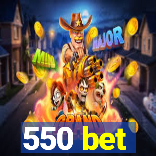 550 bet