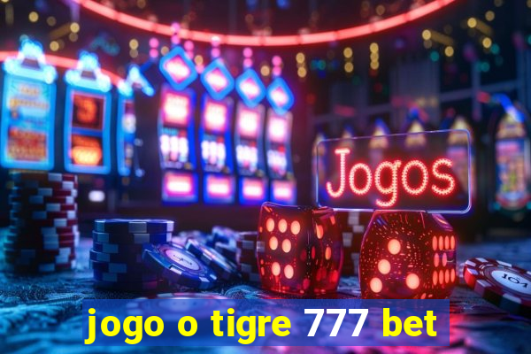 jogo o tigre 777 bet