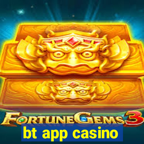 bt app casino