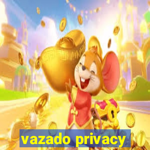 vazado privacy