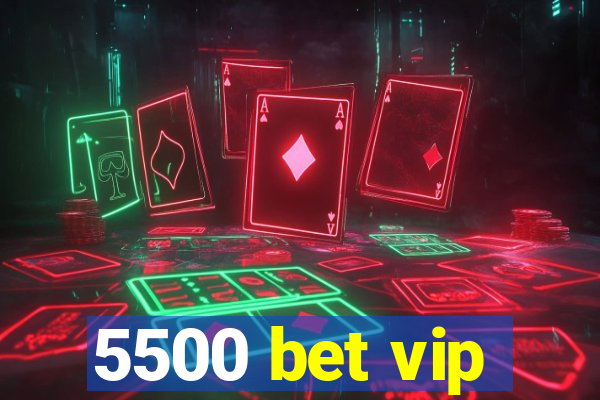 5500 bet vip