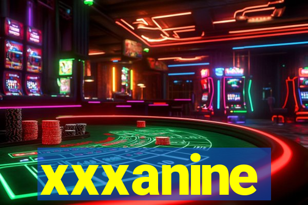 xxxanine