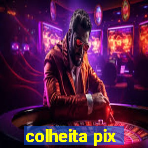 colheita pix