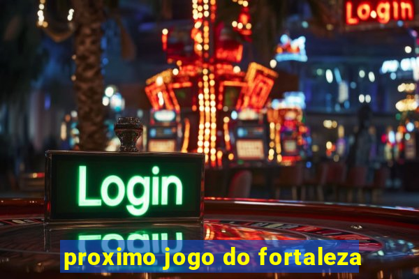 proximo jogo do fortaleza