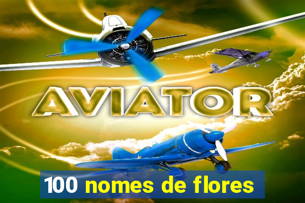 100 nomes de flores