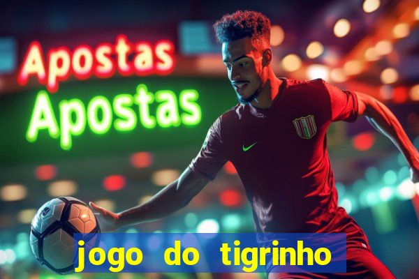 jogo do tigrinho sem deposito