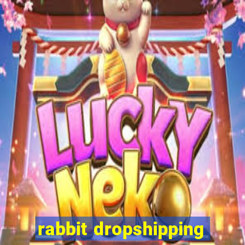 rabbit dropshipping