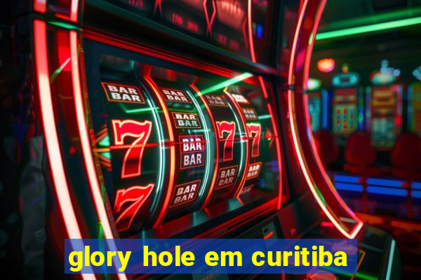 glory hole em curitiba