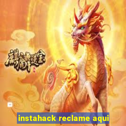 instahack reclame aqui