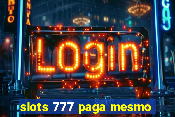 slots 777 paga mesmo