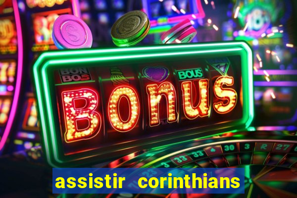 assistir corinthians ao vivo multicanais