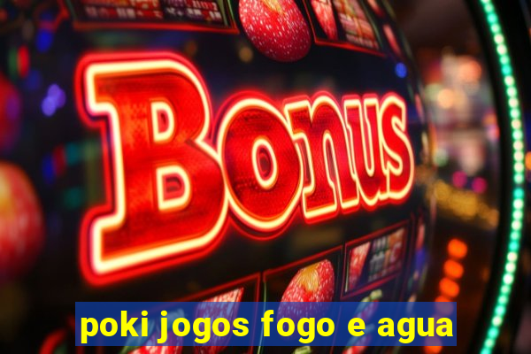 poki jogos fogo e agua