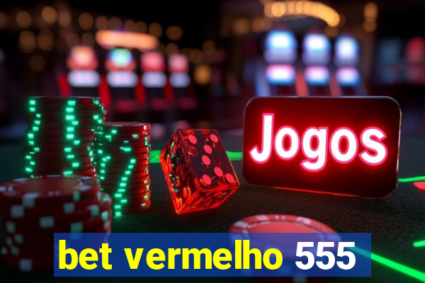 bet vermelho 555