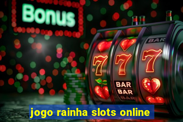 jogo rainha slots online