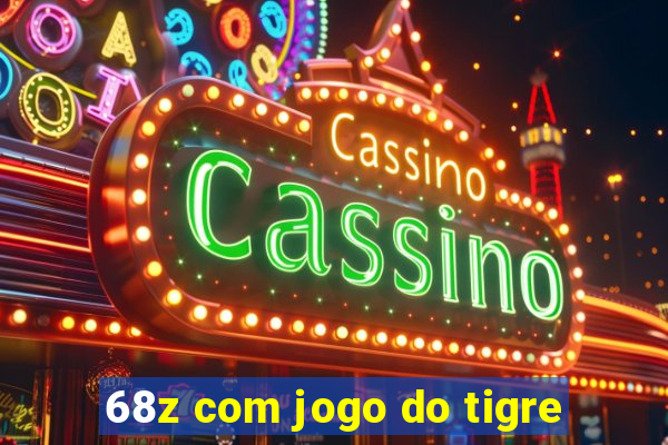 68z com jogo do tigre