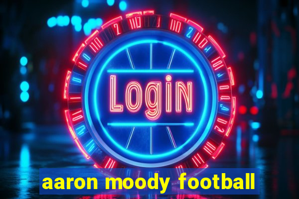 aaron moody football