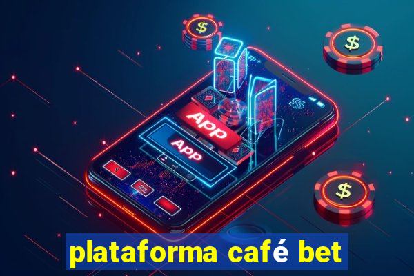 plataforma café bet