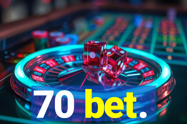 70 bet.