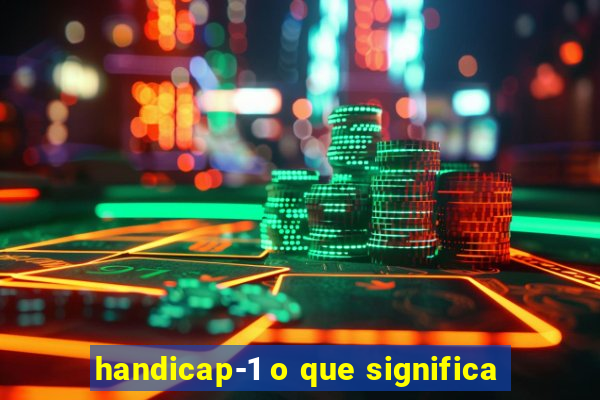 handicap-1 o que significa