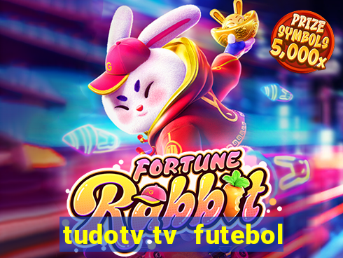 tudotv.tv futebol ao vivo