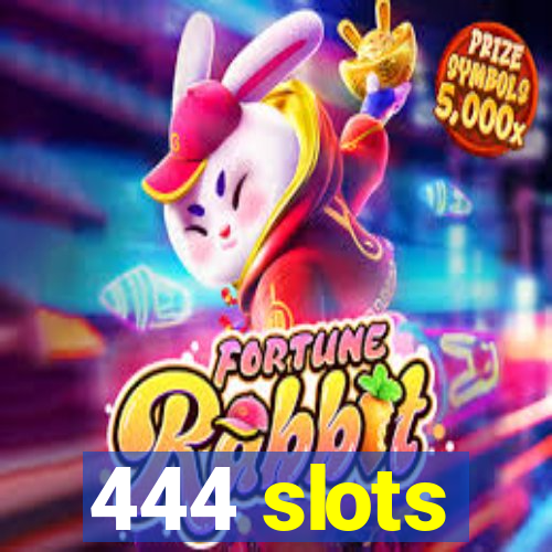 444 slots