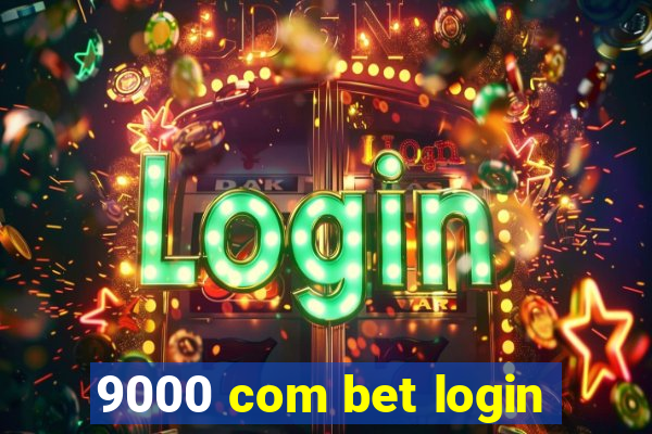 9000 com bet login