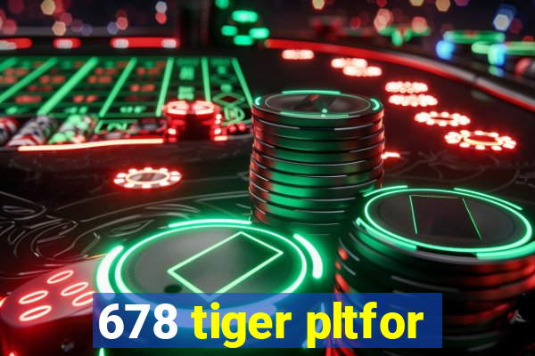 678 tiger pltfor