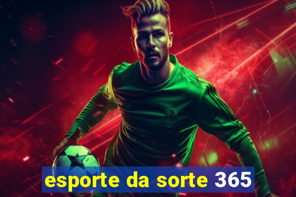 esporte da sorte 365