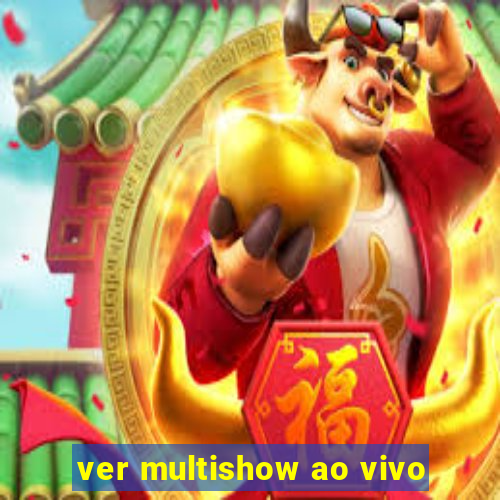 ver multishow ao vivo