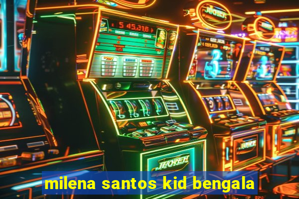 milena santos kid bengala