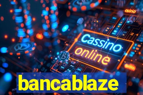 bancablaze