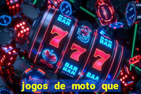 jogos de moto que da grau