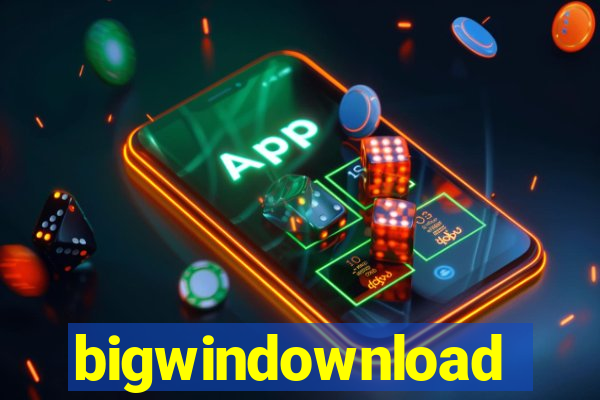 bigwindownload