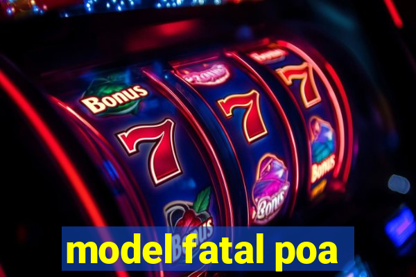 model fatal poa