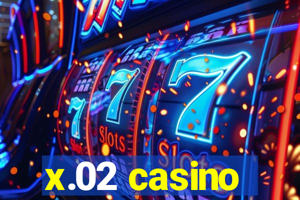 x.02 casino