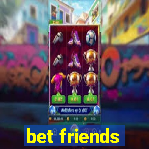 bet friends