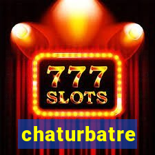 chaturbatre