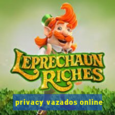 privacy vazados online