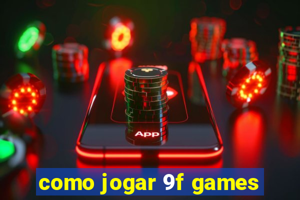 como jogar 9f games