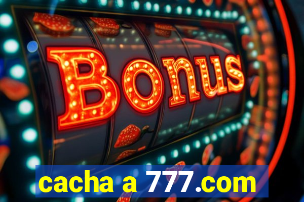 cacha a 777.com