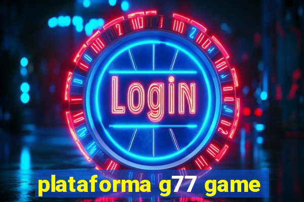 plataforma g77 game