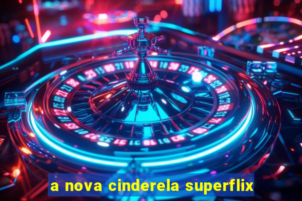 a nova cinderela superflix