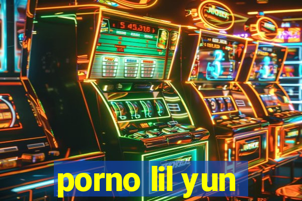 porno lil yun