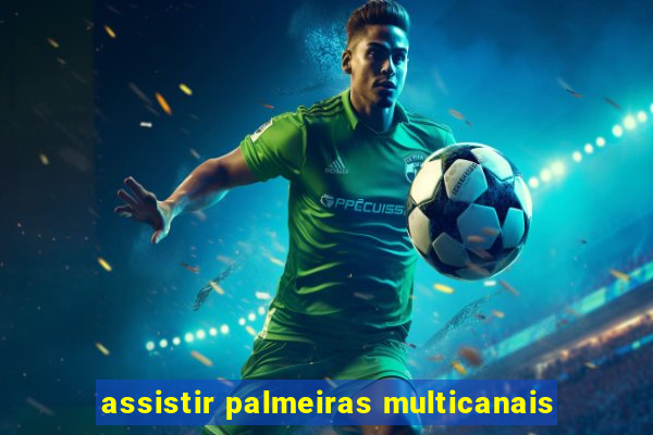 assistir palmeiras multicanais