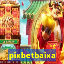 pixbetbaixa