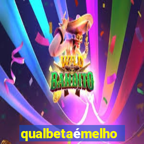 qualbetaémelhor