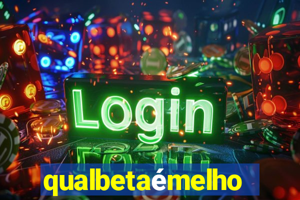 qualbetaémelhor